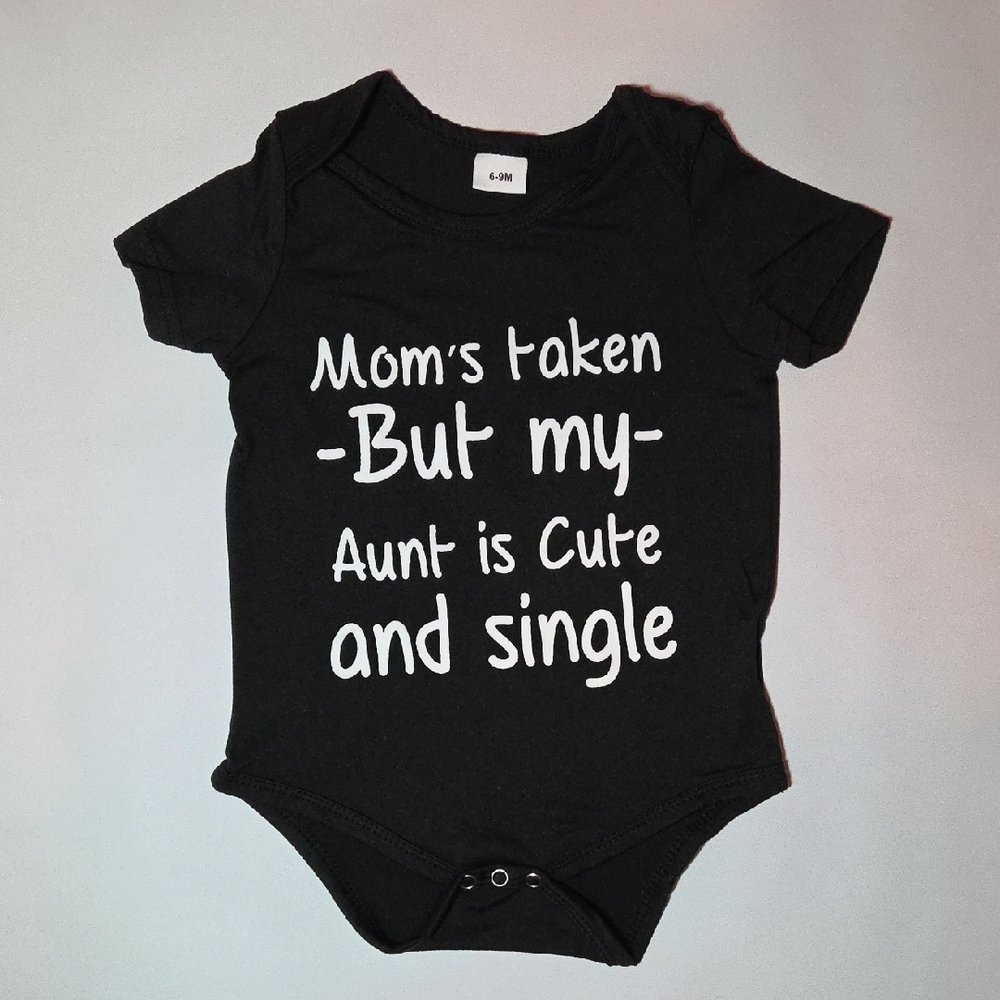 Funny Baby Onesie 6–9M – “Mom’s Taken, But My Aunt Is Cute & Single” – New